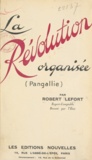 Robert Lefort - La révolution organisée - Pangallie.