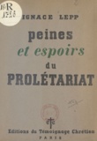 Ignace Lepp - Peines et espoirs du prolétariat.