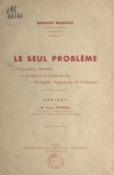 Bernard Manceau et Pierre Trufffaut - Le seul problème - Prévoyance familiale, crédits à la construction, mutualité, assurances et profession.