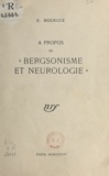 Raoul Mourgue - À propos de Bergsonisme et neurologie.
