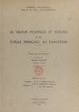 Marcel Nguini - La valeur politique et sociale de la tutelle française au Cameroun - Thèse pour le Doctorat.