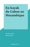 Maurice Patry et Raoul Auger - En kayak du Gabon au Mozambique.