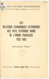 Jean-Jacques Poquin et Félix Houphouët-Boigny - Les relations économiques extérieures des pays d'Afrique noire de l'Union française - 1925-1955.