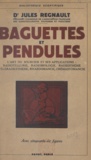 Jules Regnault - Baguettes et pendules - L'art du sourcier et ses applications universelles, radiotellurie, radiobiologie, radiesthésie, téléradiesthésie, rhabdomancie et crémastomancie.