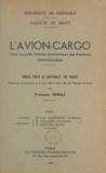 J.-M. Jeanneney et François Serraz - L'avion-cargo - Une nouvelle donnée économique des relations internationales. Thèse pour le Doctorat en droit.