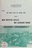 Georges Boppe - Ma petite ville au grand nom : Bourbon-l'Archambault.