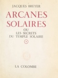  Histoire et tradition et Jacques Breyer - Arcanes solaires - Ou Les secrets du Temple Solaire.
