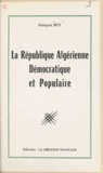 François Buy et Pierre André - La république algérienne, démocratique et populaire.