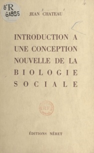 Jean Chateau et André Gros - Introduction à une conception nouvelle de la biologie sociale.