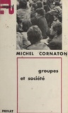 Michel Cornaton - Groupes et société - Initiation à la psychosociologie des groupes.