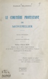 Charles Delormeau et Henri Bosc - Le cimetière protestant de Montpellier - Notice historique et description sommaire.