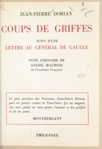 Jean-Pierre Dorian et André Maurois - Coups de griffes - Suivi d'une lettre au Général de Gaulle.