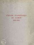 M. Boegner et Charles Bonzon - L'église évangélique du Gabon, 1842-1961.