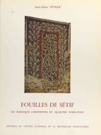Paul-Albert Février et Jean Lassus - Fouilles de Sétif - Les basiliques chrétiennes du quartier Nord-Ouest.
