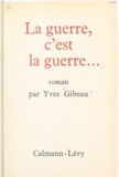 Yves Gibeau - La guerre, c'est la guerre....