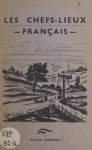 Jean Goursat - Les chefs-lieux français - Jusqu'à 10 lettres, d'après le Petit Larousse 1963.