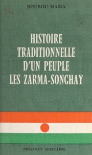 Boubou Hama - L'histoire traditionnelle d'un peuple - Les Zarma-Songhay.