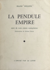 Franz Hellens et Michel Frérot - La pendule Empire - Suivi de trois contes exemplaires.