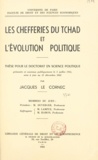 Jacques Le Cornec - Les chefferies du Tchad et l'évolution politique - Thèse pour le doctorat en science politique présentée et soutenue publiquement le 5 juillet 1961, mise à jour au 31 décembre 1962.