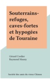 Gérard Cordier et Raymond Mauny - Souterrains-refuges, caves-fortes et hypogées de Touraine.