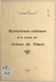 André Nadal - Mystérieuse ceinture de la façade des arènes de Nîmes.