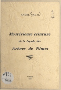 André Nadal - Mystérieuse ceinture de la façade des arènes de Nîmes.