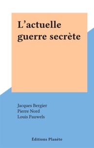 Jacques Bergier et Pierre Nord - L'actuelle guerre secrète.
