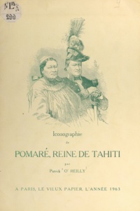 Patrick O'Reilly - Iconographie de Pomaré, reine de Tahiti.