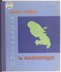 André Journaux et René Parisse - Géographie de la Martinique - À l'usage des cours élémentaires.