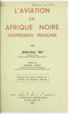 Jean-Paul Rey et Gaston Leduc - L'aviation en Afrique noire d'expression française.