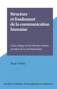 René Schérer - Structure et fondement de la communication humaine - Essai critique sur les théories contemporaines de la communication.