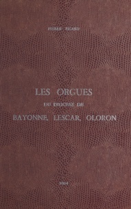 Pierre Sicard et Norbert Dufourcq - Les orgues du diocèse de Bayonne, Lescar et Oloron.