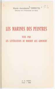 Marie-Antoinette Tippetts et Pierre-Georges Castex - Les Marines des peintres - Vues par les littérateurs de Diderot aux Goncourt.