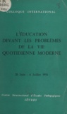  Centre international d'études - L'éducation devant les problèmes de la vie quotidienne moderne - Colloque international, Sèvres 20 juin-6 juillet 1954.