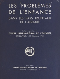  Centre international de l'enfa - Les problèmes de l'enfance dans les pays tropicaux de l'Afrique - Colloque organisé par le Centre international de l'enfance. Brazzaville, 8-13 décembre 1952.