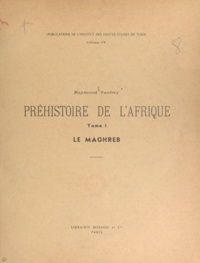 Raymond Vaufrey - Préhistoire de l'Afrique (1) - Le Maghreb.