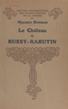 Maurice Dumolin et E. Lefèvre-Pontalis - Le château de Bussy-Rabutin.