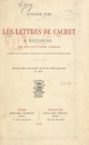 Auguste Puis - Les lettres de cachet à Toulouse au XVIIIe siècle - D'après les documents conservés aux Archives départementales.