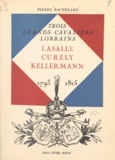 Pierre Bachelard et  Malespina - Trois grands cavaliers lorrains : Lasalle, Curély, Kellermann - 1793-1815.