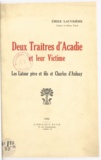Emile Lauvrière - Deux traîtres d'Acadie et leur victime - Les Latour père et fils et Charles d'Aulnay.