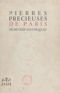 René Héron de Villefosse et Edouard Herriot - Pierres précieuses de Paris : demeures historiques - Exposition du Musée des arts décoratifs, novembre-décembre 1945.