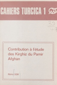 Rémy Dor - Contribution à l'étude des Kirghiz du Pamir afghan.