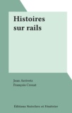 Jean Arrivetz et François Crozat - Histoires sur rails.