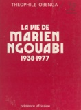 Théophile Obenga et Joachim Yhomby-Opango - La Vie de Marien Ngouabi, 1938-1977.