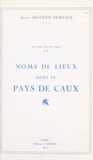 Maurice Begouën Demeaux et Laurent Begouën Demeaux - Au noble pays de Caux (2) - Noms de lieux dans le pays de Caux.