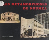 Gaby Briault et A. Hughan - Les métamorphoses de Nouméa.