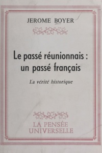 Jérôme Boyer - Le passé réunionnais : un passé français - La vérité historique.