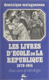 Dominique Maingueneau - Les livres d'école de la République, 1870-1914 - Discours et idéologie.