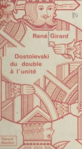 René Girard - Dostoïevski : du double à l'unité.