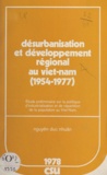 Duc Nhuân Nguyên - Désurbanisation et développement régional au Viet-Nam, 1954-1977 - Étude préliminaire sur la politique d'industrialisation et de répartition de la population au Viet-Nam.